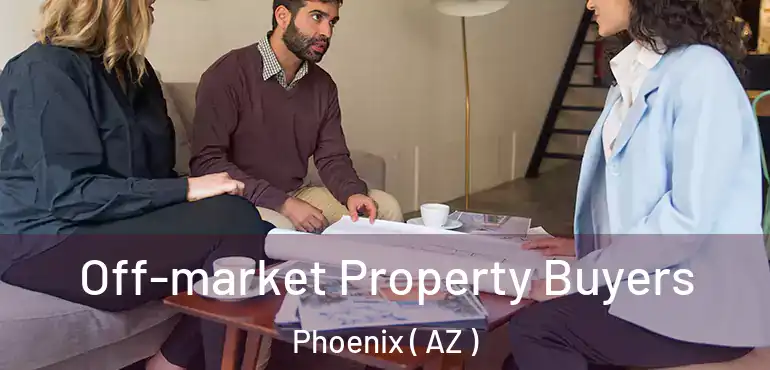  Off-market Property Buyers Phoenix ( AZ )