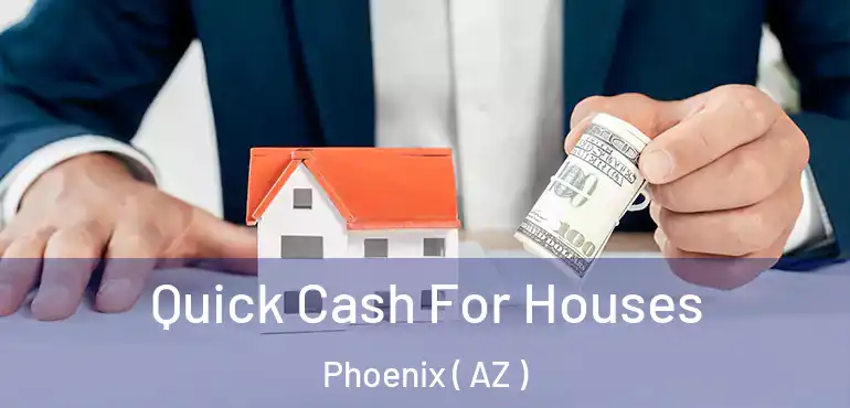  Quick Cash For Houses Phoenix ( AZ )