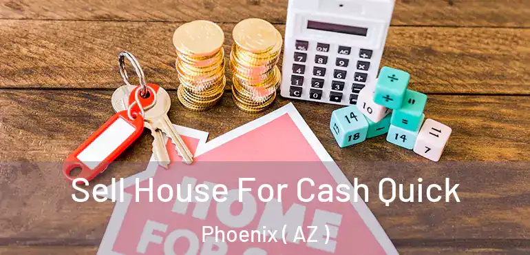  Sell House For Cash Quick Phoenix ( AZ )