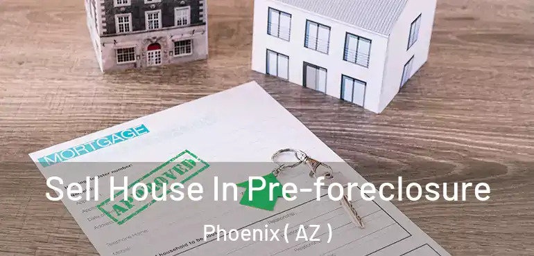 Sell House In Pre-foreclosure Phoenix ( AZ )