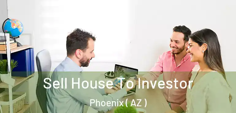  Sell House To Investor Phoenix ( AZ )