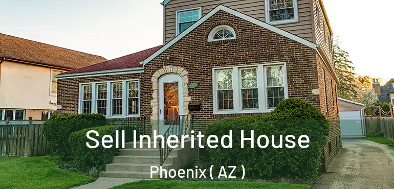  Sell Inherited House Phoenix ( AZ )