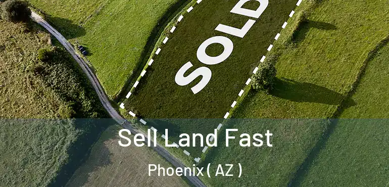  Sell Land Fast Phoenix ( AZ )
